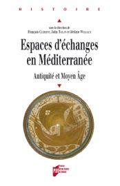 Espaces d'échanges en Méditerranée - François Clément, John Tolan & Jérôme Wilgaux