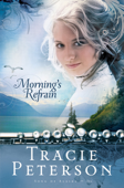 Morning's Refrain (Song of Alaska Book #2) - Tracie Peterson