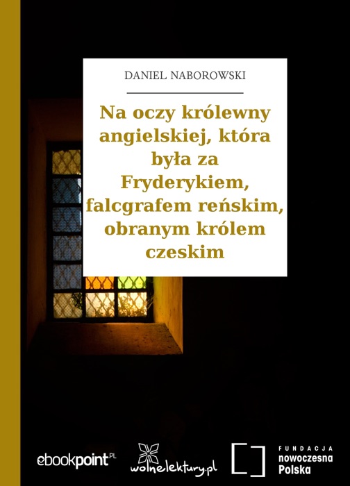 Na oczy królewny angielskiej, która była za Fryderykiem, falcgrafem reńskim, obranym królem czeskim