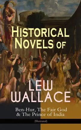 Read: Historical Novels of Lew Wallace: Ben-Hur, The Fair God & The Prince of India Book (Illustrated)