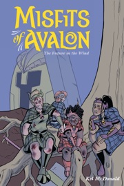 Misfits of Avalon Volume 3: The Future in the Wind - Kel McDonald