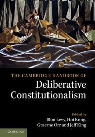 The Cambridge Handbook of Deliberative Constitutionalism - Ron Levy, Hoi Kong, Graeme Orr & Jeff King