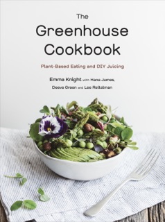 The Greenhouse Cookbook by Emma Knight, Hana James, Deeva Green & Lee Reitelman