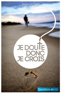 Je doute donc je crois by Alister Mcgrath