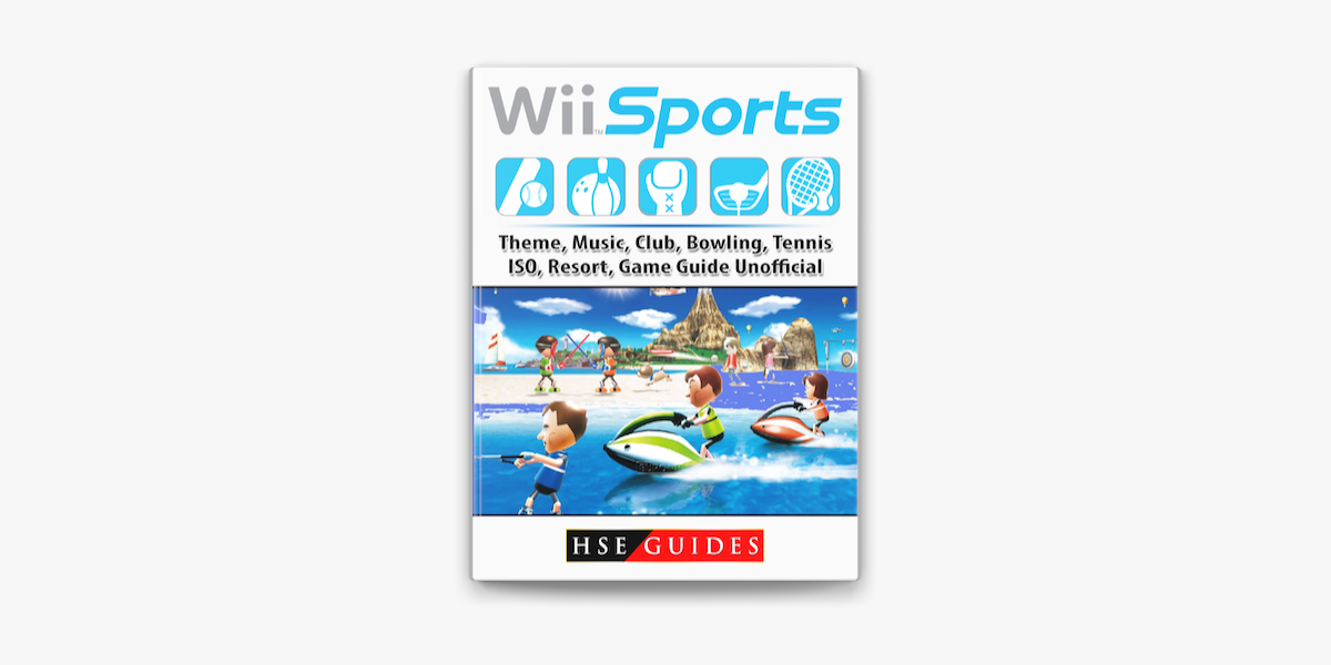 Wii Sports, Theme, Music, Club, Bowling, Tennis, ISO, Resort, Game Guide  Unofficial by HSE Guides (ebook) - Apple Books