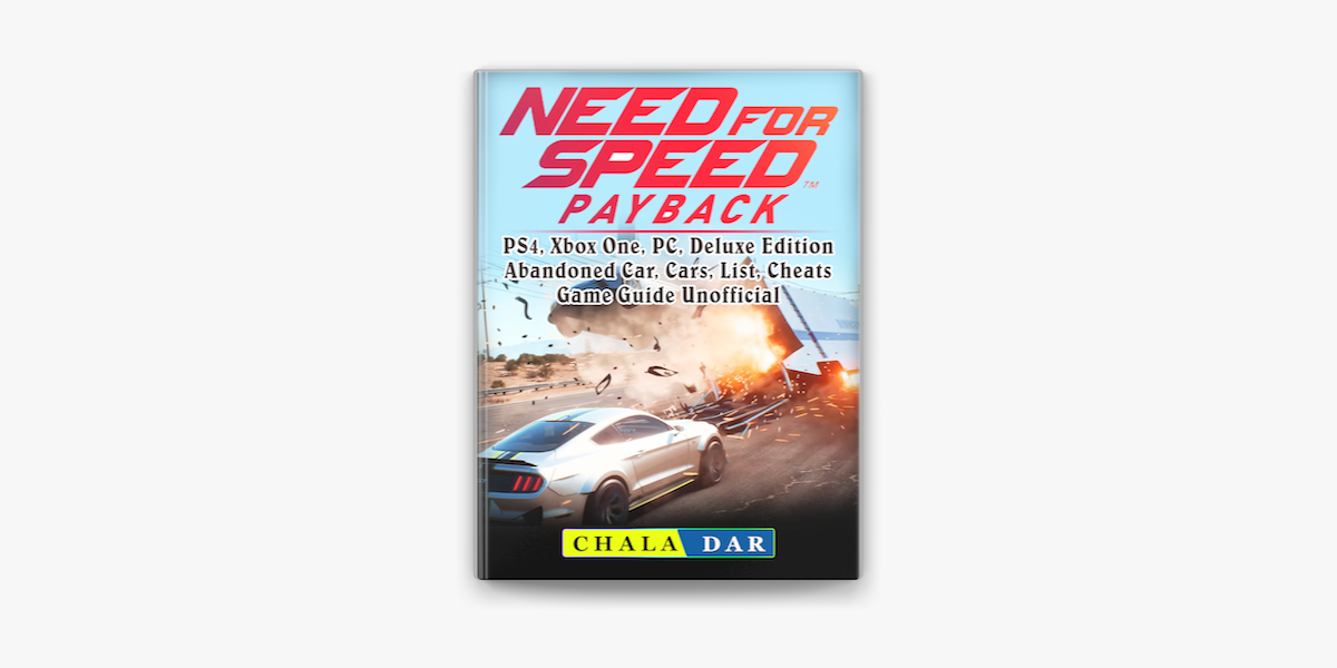 Need for Speed Payback, PS4, Xbox One, PC, Deluxe Edition, Abandoned Car,  Cars, List, Cheats, Game Guide Unofficial on Apple Books