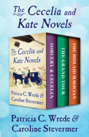 Patricia C. Wrede & Caroline Stevermer - The Cecelia and Kate Novels artwork