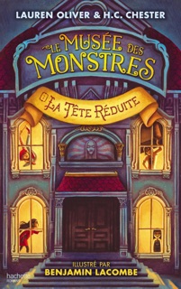 Le Musée des Monstres - Tome 1 - La tête réduite by Lauren Oliver