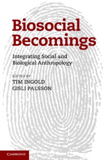 Biosocial Becomings by Tim Ingold & Gísli Pálsson