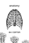 Anatomy by Ev Carron Book Summary, Reviews and Downlod