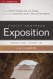 Exalting Jesus in 1 & 2 Samuel - Heath A. Thomas & J.D. Greear
