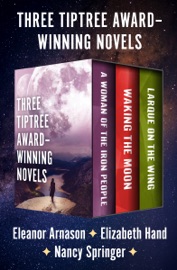 Three Tiptree Award–Winning Novels - Eleanor Arnason, Elizabeth Hand & Nancy Springer