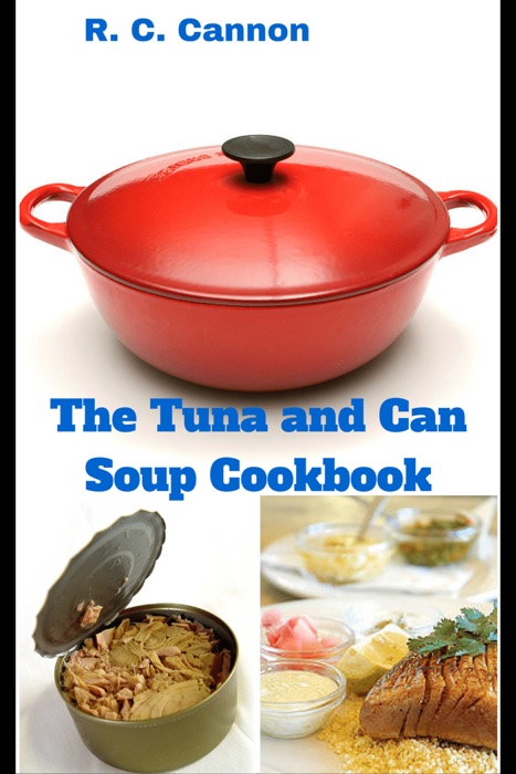 The Tuna and Can Soup Cookbook