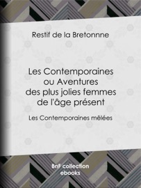 Les Contemporaines ou Aventures des plus jolies femmes de l'âge présent - Restif de la Bretonne