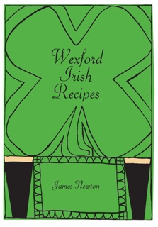 Irish Cookbook: Wexford Irish Recipes by James Newton