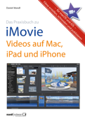 Praxisbuch zu iMovie - Videos auf Mac, iPad und iPhone - für macOS und iOS - Daniel Mandl