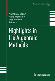 Highlights in Lie Algebraic Methods by Anthony Joseph, Anna Melnikov & Ivan Penkov