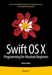 Swift OS X Programming for Absolute Beginners by Wallace Wang