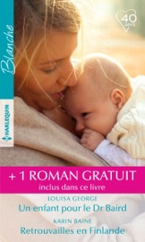Un enfant pour le Dr Braird - Retrouvailles en Finlande - Irrépressible attirance - Louisa George, Karin Baine & Marie Ferrarella