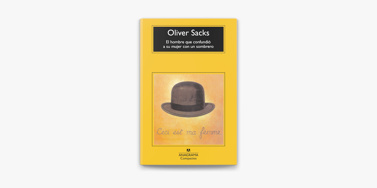 Librerías El Sótano on X: Oliver Sacks organiza EL HOMBRE QUE CONFUNDIÓ A  SU MUJER CON UN SOMBRERO en cuatro partes: Pérdidas, Excesos, Arrebatos, el  caso más relevante, más no el más