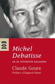 Michel Debatisse ou la révolution paysanne - Claude Goure & Edgard Pisani