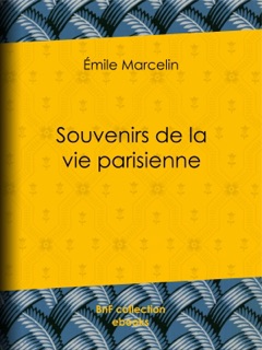 Souvenirs de la vie parisienne by Emile Marcelin & Hippolyte Taine