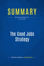Summary: The Good Jobs Strategy - BusinessNews Publishing