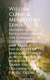 History of the Expedition under the Command of Cape Pacific Ocean - William Clark & Meriwether Lewis