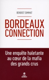 Bordeaux Connection - Une enquête haletante au coeur de la mafia des grands crus - Benoist Simmat