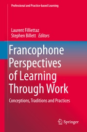 Francophone Perspectives of Learning Through Work - Laurent Filliettaz & Stephen Billett
