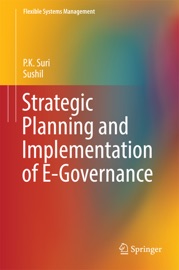 Strategic Planning and Implementation of E-Governance P.K. Suri & Sushil