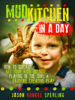 Mud Kitchen in a Day: How to quickly get your kids outside, playing in the dirt, & enjoying creative play. - Jason Sperling
