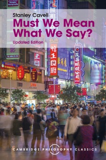 Must We Mean What We Say?: Updated Edition by Stanley Cavell