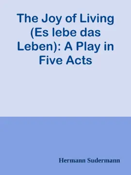 Read: The Joy of Living (Es lebe das Leben): A Book Play in Five Acts