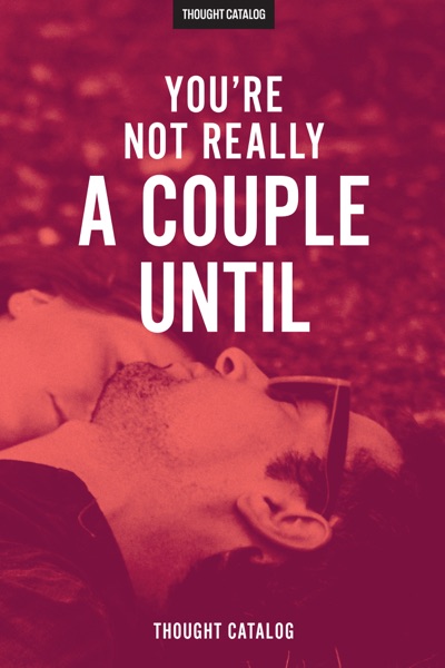 You're Not Really A Couple Until