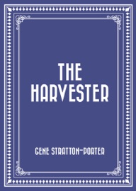 The Harvester - Gene Stratton-Porter by  Gene Stratton-Porter PDF Download
