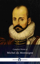 Delphi Complete Works of Michel de Montaigne (Illustrated) - Michel de Montaigne
