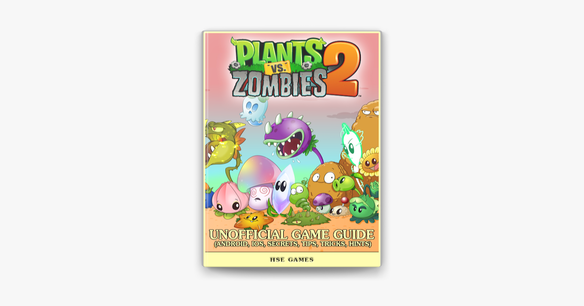 Plants Vs Zombies Garden Warfare 2 Unofficial Game Guide Android, iOS,  Secrets, Tips, Tricks, Hints