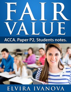Fair Value. ACCA. Paper P2. Students notes. by Elvira Ivanova