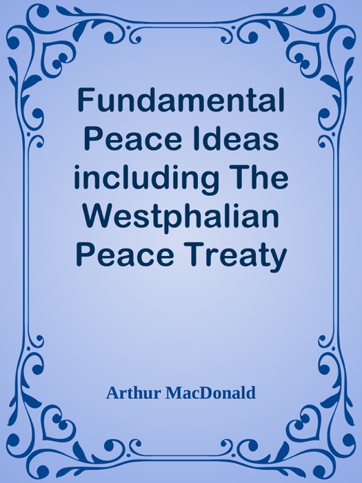 Fundamental Peace Ideas including The Westphalian Peace Treaty (1648) and The League Of Nations (1919) / in connection with International Psychology and Revolutions