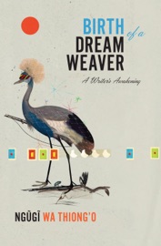 Birth of a Dream Weaver - Ngũgĩ wa Thiong'o