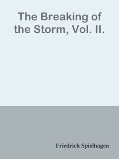 The Breaking of the Storm, Vol. II. by Friedrich Spielhagen