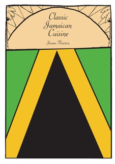 Jamaican Cookbook: Classic Jamaican Cuisine by James Newton