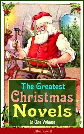 Read: The Greatest Christmas Novels in One Volume (Illustrated) Book
