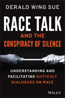 Race Talk and the Conspiracy of Silence by Derald Wing Sue