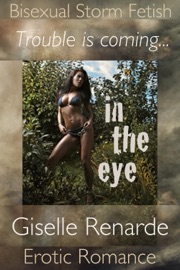 In The Eye: Bisexual Storm Fetish Erotic Romance - Giselle Renarde