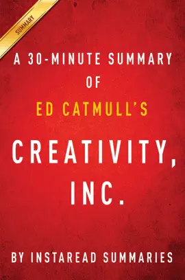 Creativity, Inc. by Ed Catmull - A 30-minute Summary