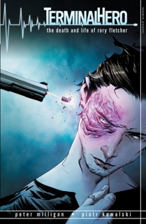 Terminal Hero: The Death and Life of Rory Fletcher by Peter Milligan & Piotr Kowalski