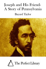 Joseph and His Friend- A Story of Pennsylvania - Bayard Taylor