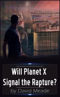 Will Planet X Signal the Rapture? by David Meade